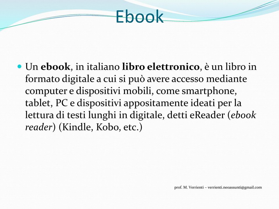 come smartphone, tablet, PC e dispositivi appositamente ideati per la