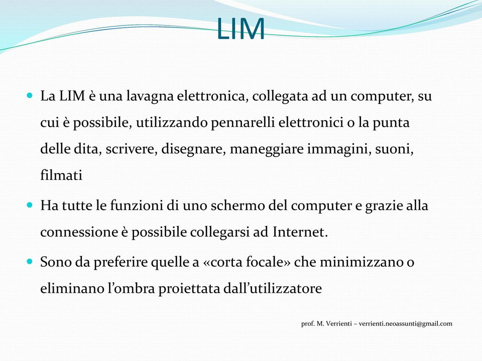 Ha tutte le funzioni di uno schermo del computer e grazie alla connessione è possibile collegarsi ad