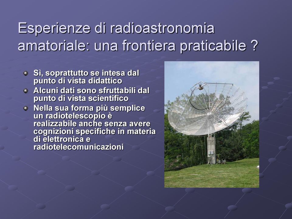 dal punto di vista scientifico Nella sua forma più semplice un radiotelescopio è