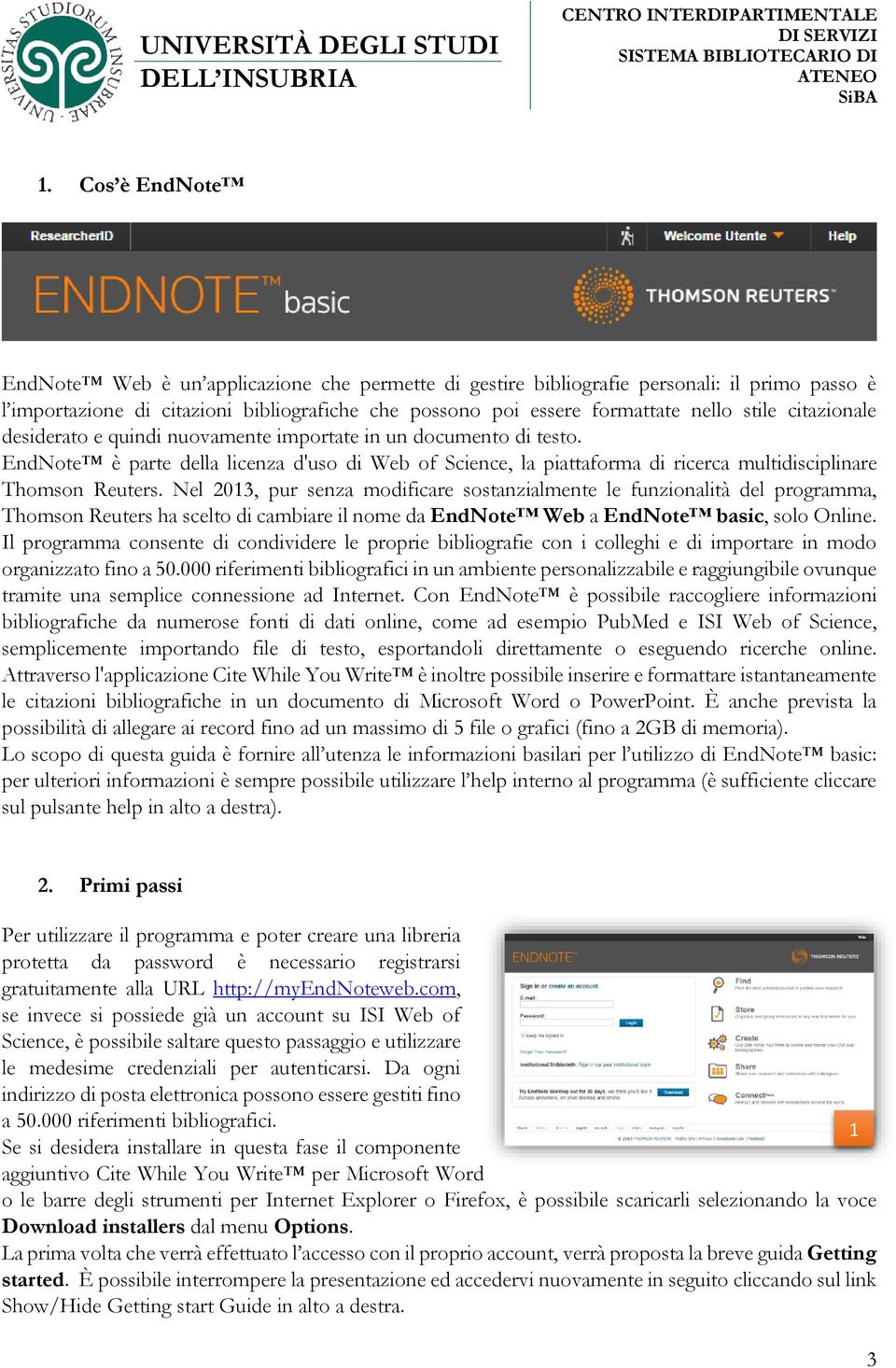 Nel 2013, pur senza modificare sostanzialmente le funzionalità del programma, Thomson Reuters ha scelto di cambiare il nome da EndNote Web a EndNote basic, solo Online.