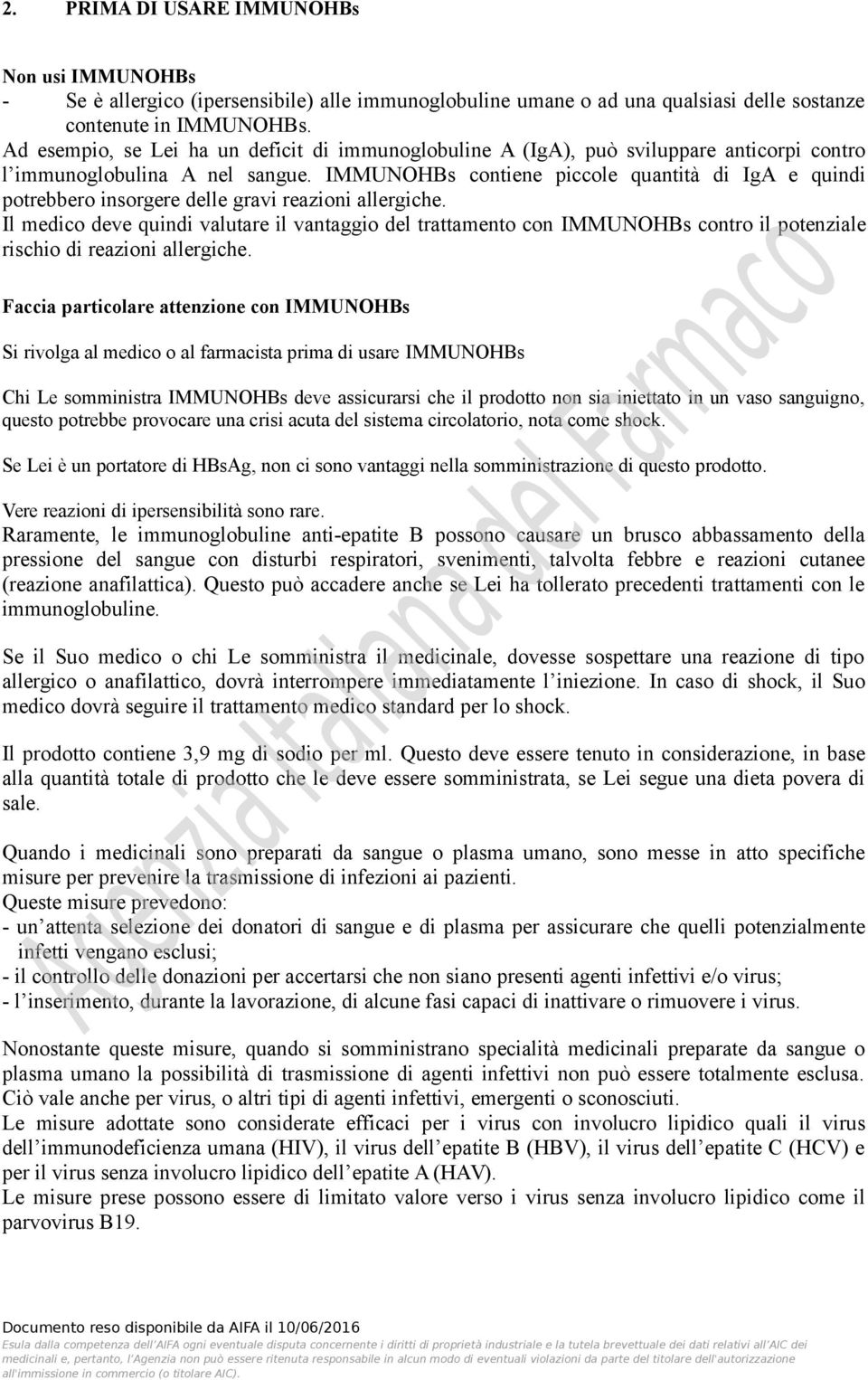 IMMUNOHBs contiene piccole quantità di IgA e quindi potrebbero insorgere delle gravi reazioni allergiche.