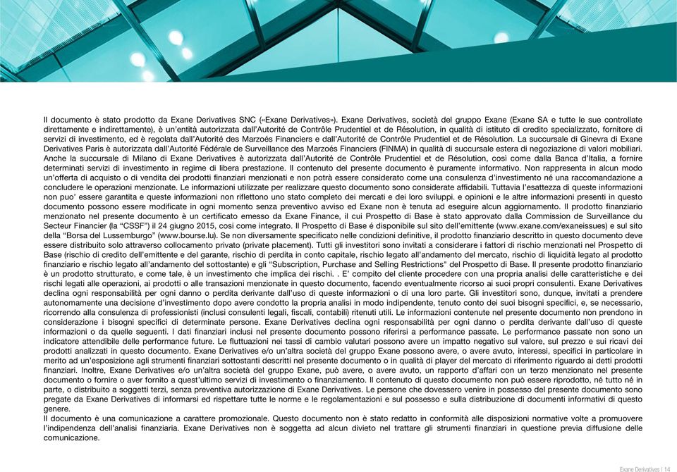 qualità di istituto di credito specializzato, fornitore di servizi di investimento, ed è regolata dall Autorité des Marzoés Financiers e dall Autorité de Contrôle Prudentiel et de Résolution.