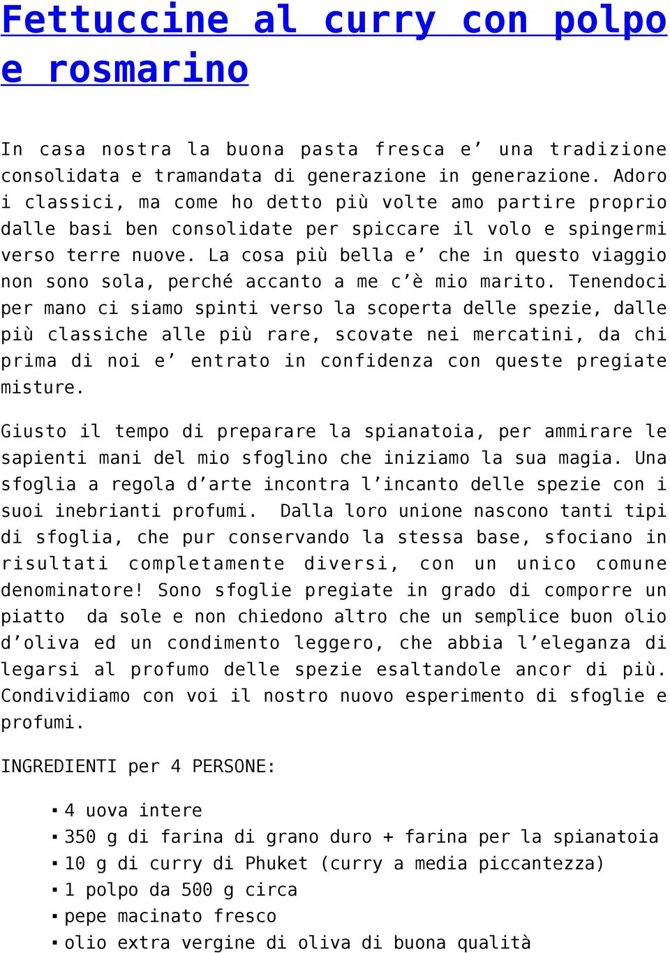 La cosa più bella e che in questo viaggio non sono sola, perché accanto a me c è mio marito.