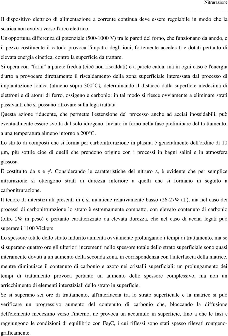 pertanto di elevata energia cinetica, contro la superficie da trattare.