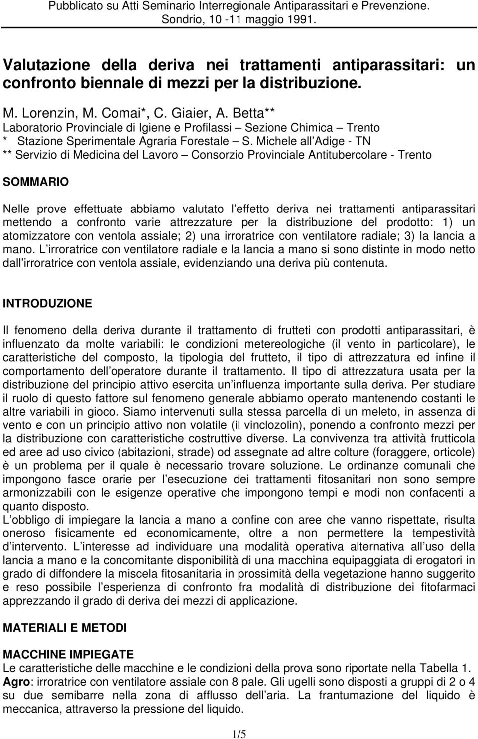 Michele all Adige - TN ** Servizio di Medicina del Lavoro Consorzio Provinciale Antitubercolare - Trento SOMMARIO Nelle prove effettuate abbiamo valutato l effetto deriva nei trattamenti