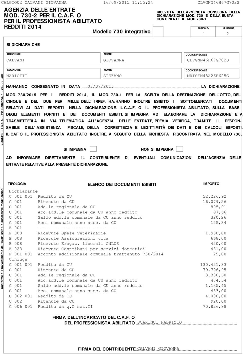 di pagine COGNOME NOME FISCALE CALVANI GIOVANNA CLVGNNHG0S Conforme al Provvedimento del /0/0 e successive modificazioni ZUCCHETTI S.p.A. - Via Solferino, - 900 Lodi COGNOME NOME FISCALE MARIOTTI STEFANO MRTSFN8AEG HA/H == CONSEGNATO IN DATA 0/0/0 MOD.