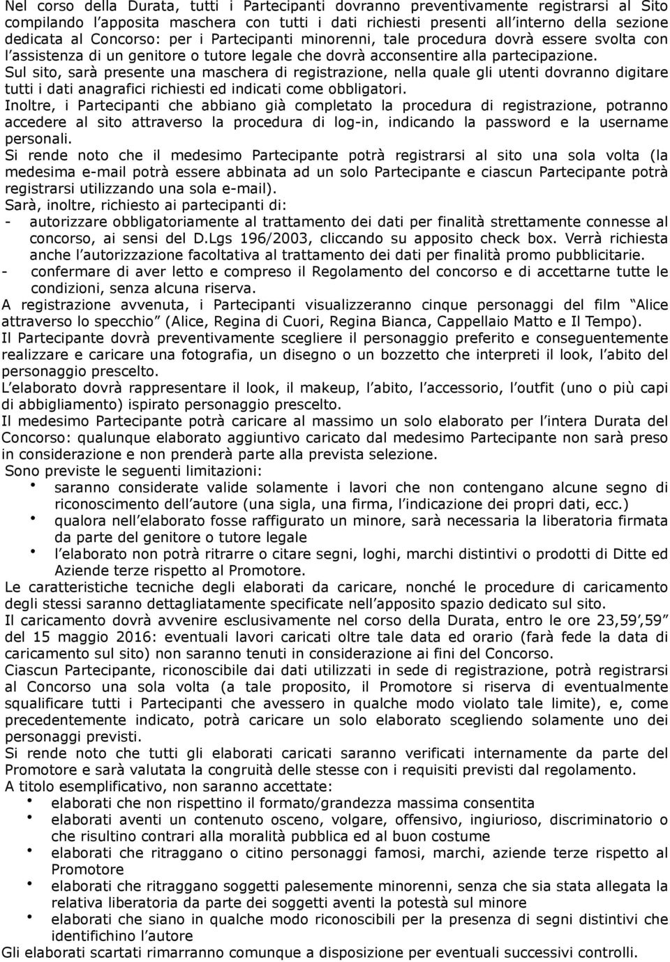 Sul sito, sarà presente una maschera di registrazione, nella quale gli utenti dovranno digitare tutti i dati anagrafici richiesti ed indicati come obbligatori.