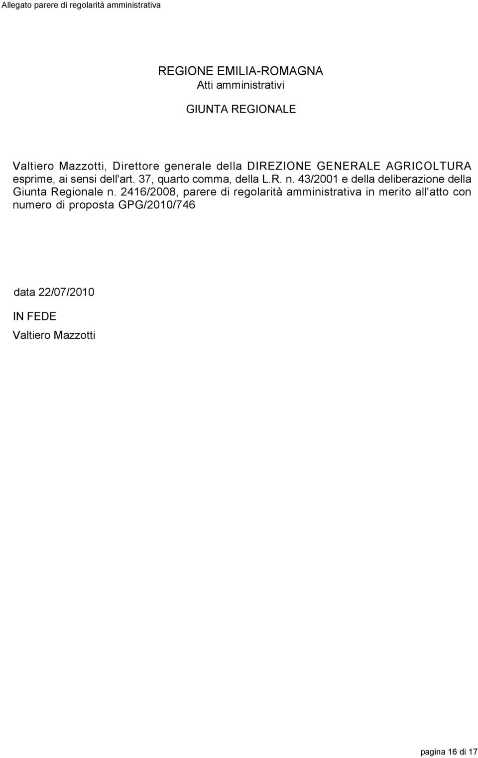 37, quarto comma, della L.R. n. 43/2001 e della deliberazione della Giunta Regionale n.