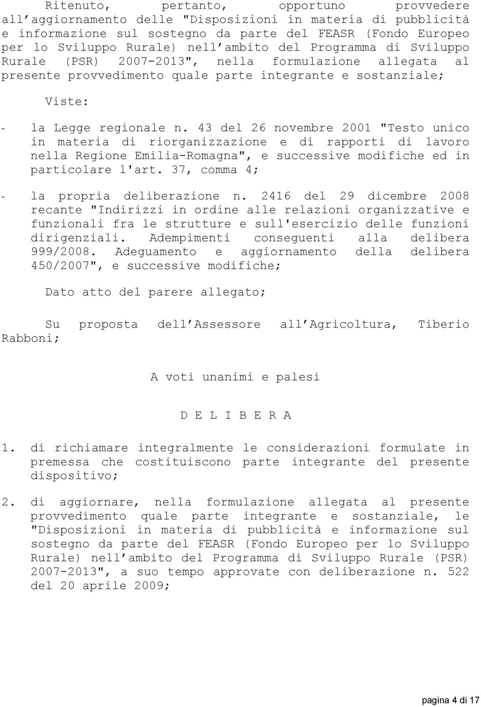 43 del 26 novembre 2001 "Testo unico in materia di riorganizzazione e di rapporti di lavoro nella Regione Emilia-Romagna", e successive modifiche ed in particolare l'art.