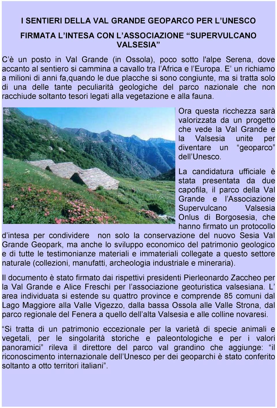 E un richiamo a milioni di anni fa,quando le due placche si sono congiunte, ma si tratta solo di una delle tante peculiarità geologiche del parco nazionale che non racchiude soltanto tesori legati