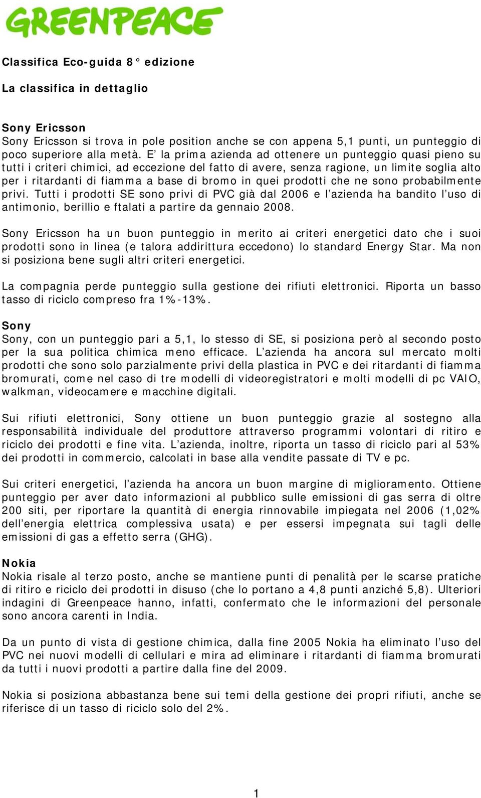 quei prodotti che ne sono probabilmente privi. Tutti i prodotti SE sono privi di PVC già dal 2006 e l azienda ha bandito l uso di antimonio, berillio e ftalati a partire da gennaio 2008.