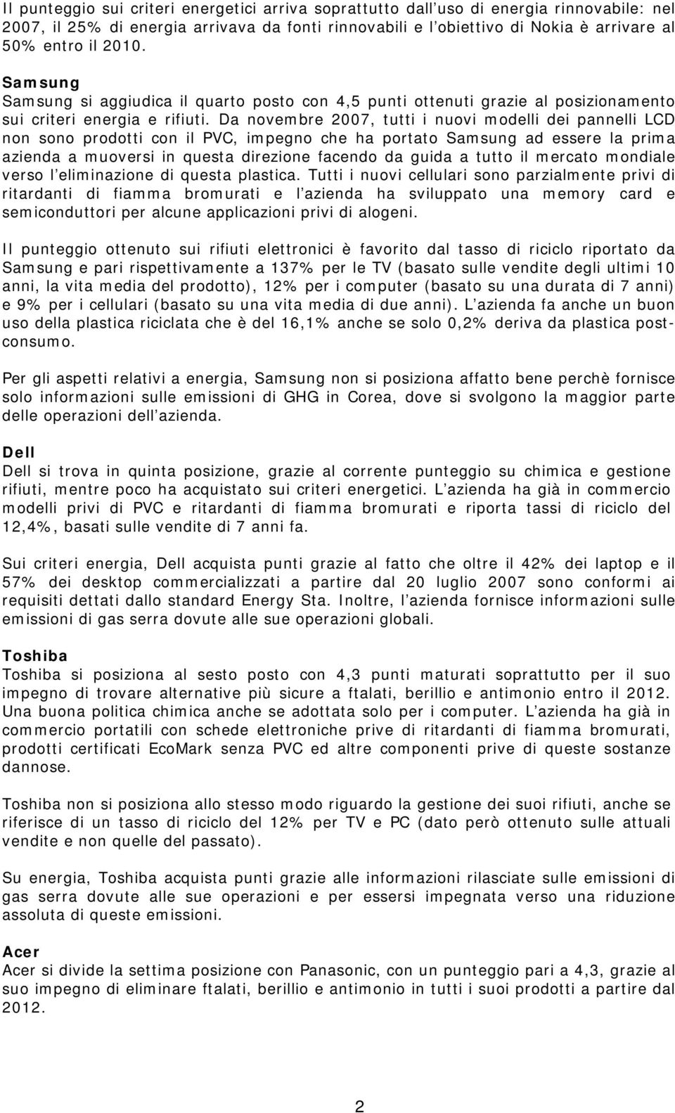 Da novembre 2007, tutti i nuovi modelli dei pannelli LCD non sono prodotti con il PVC, impegno che ha portato Samsung ad essere la prima azienda a muoversi in questa direzione facendo da guida a