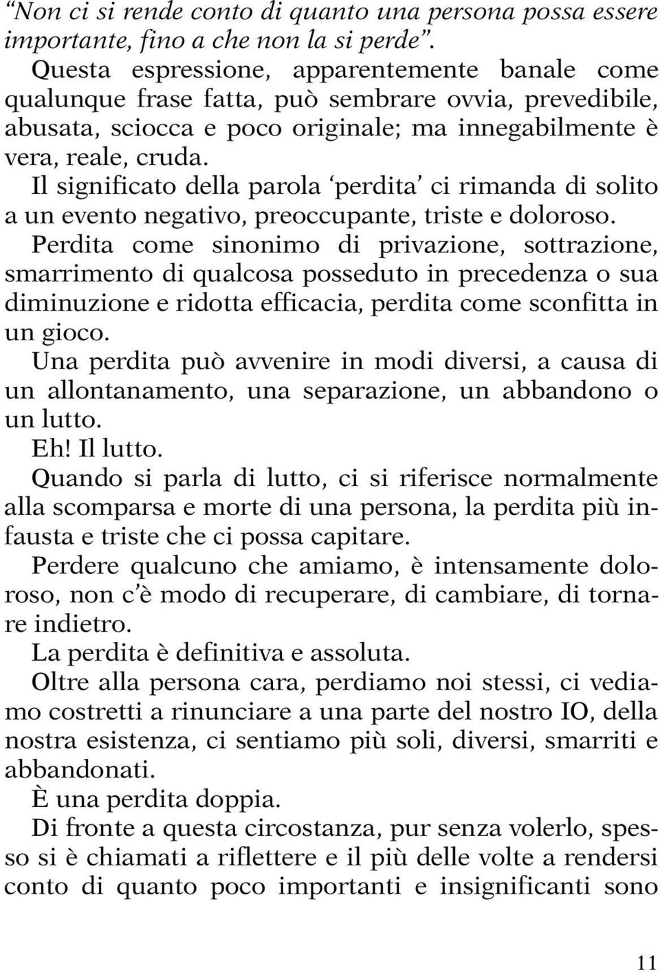 Il significato della parola perdita ci rimanda di solito a un evento negativo, preoccupante, triste e doloroso.