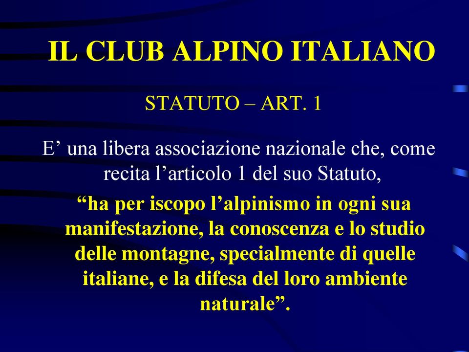 suo Statuto, ha per iscopo l alpinismo in ogni sua manifestazione, la