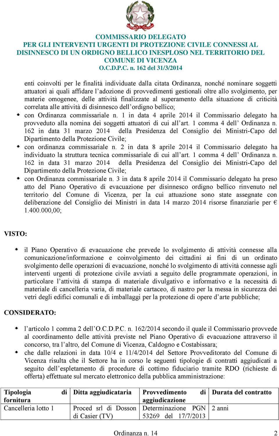 1 in data 4 aprile 2014 il Commissario delegato ha provveduto alla nomina dei soggetti attuatori di cui all art. 1 comma 4 dell Ordinanza n.