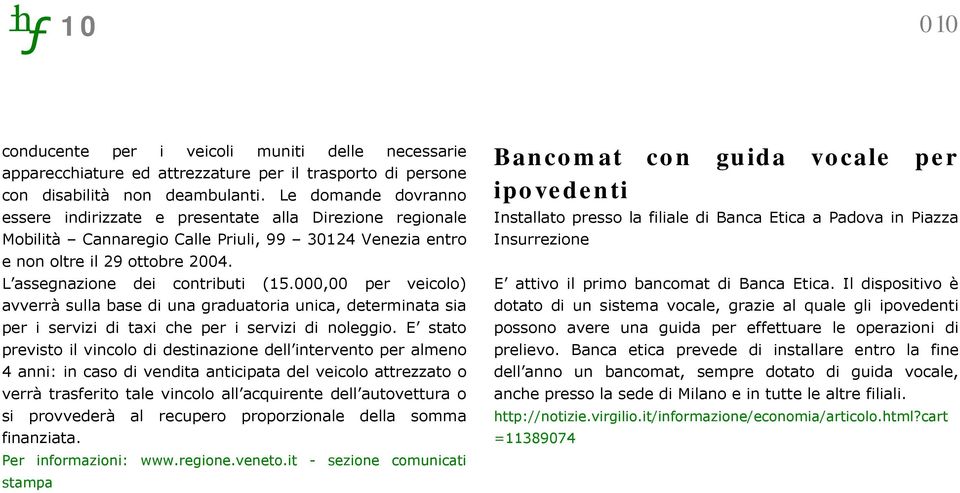 000,00 per veicolo) avverrà sulla base di una graduatoria unica, determinata sia per i servizi di taxi che per i servizi di noleggio.