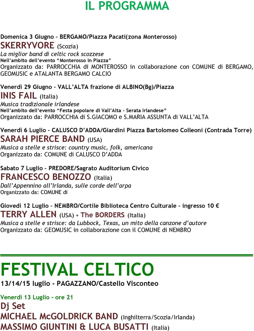 irlandese Nell ambito dell evento Festa popolare di Vall Alta Serata Irlandese Organizzato da: PARROCCHIA di S.GIACOMO e S.