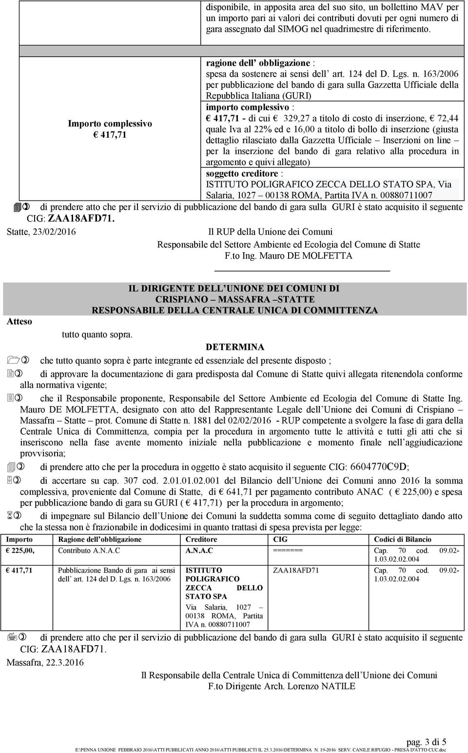 163/2006 per pubblicazione del bando di gara sulla Gazzetta Ufficiale della Repubblica Italiana (GURI) importo complessivo : 417,71 - di cui 329,27 a titolo di costo di inserzione, 72,44 Importo