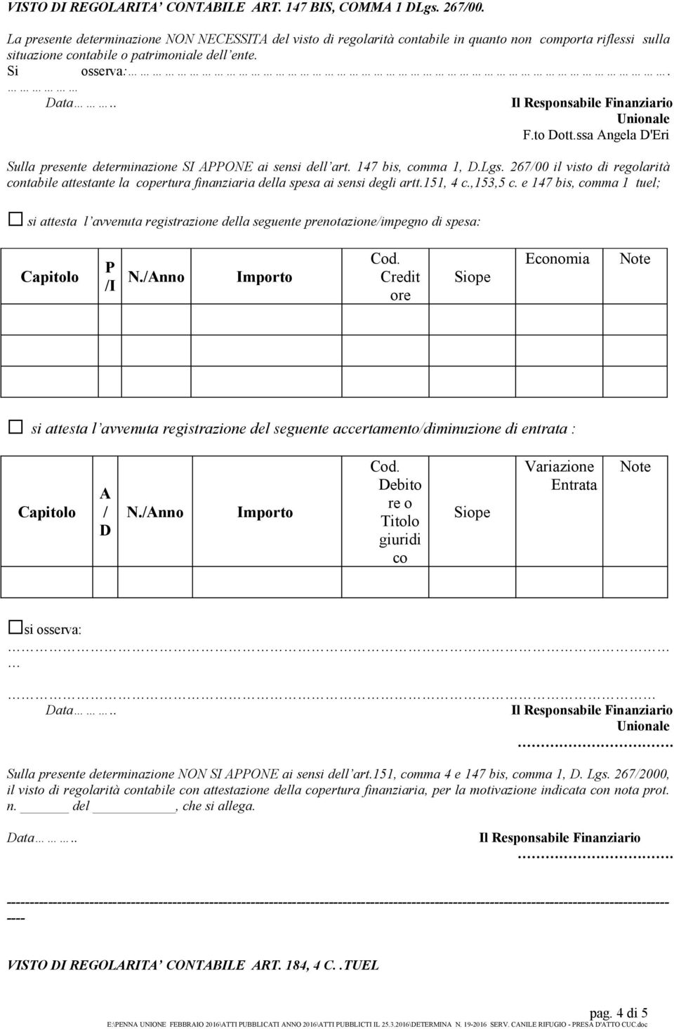 ssa Angela D'Eri Sulla presente determinazione SI APPONE ai sensi dell art. 147 bis, comma 1, D.Lgs.