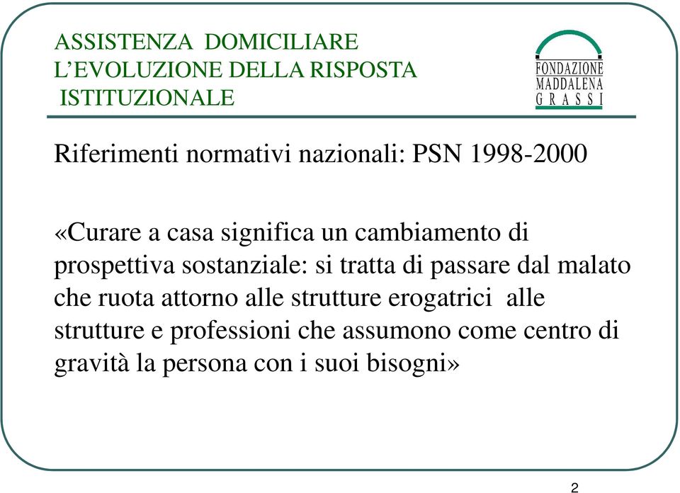 sostanziale: si tratta di passare dal malato che ruota attorno alle strutture erogatrici