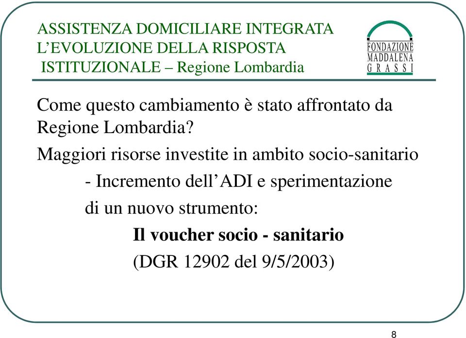 Maggiori risorse investite in ambito socio-sanitario - Incremento dell