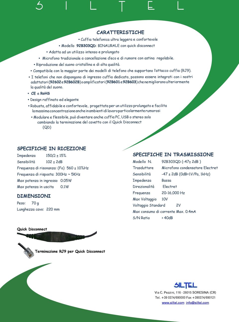 I telefoni che non dispongono di ingresso cuffia dedicato, possono essere integrati con i nostri adattatori (92602 e 92B602B) o amplificatori (92B601 e 92B603) che ne migliorano ulteriormente la