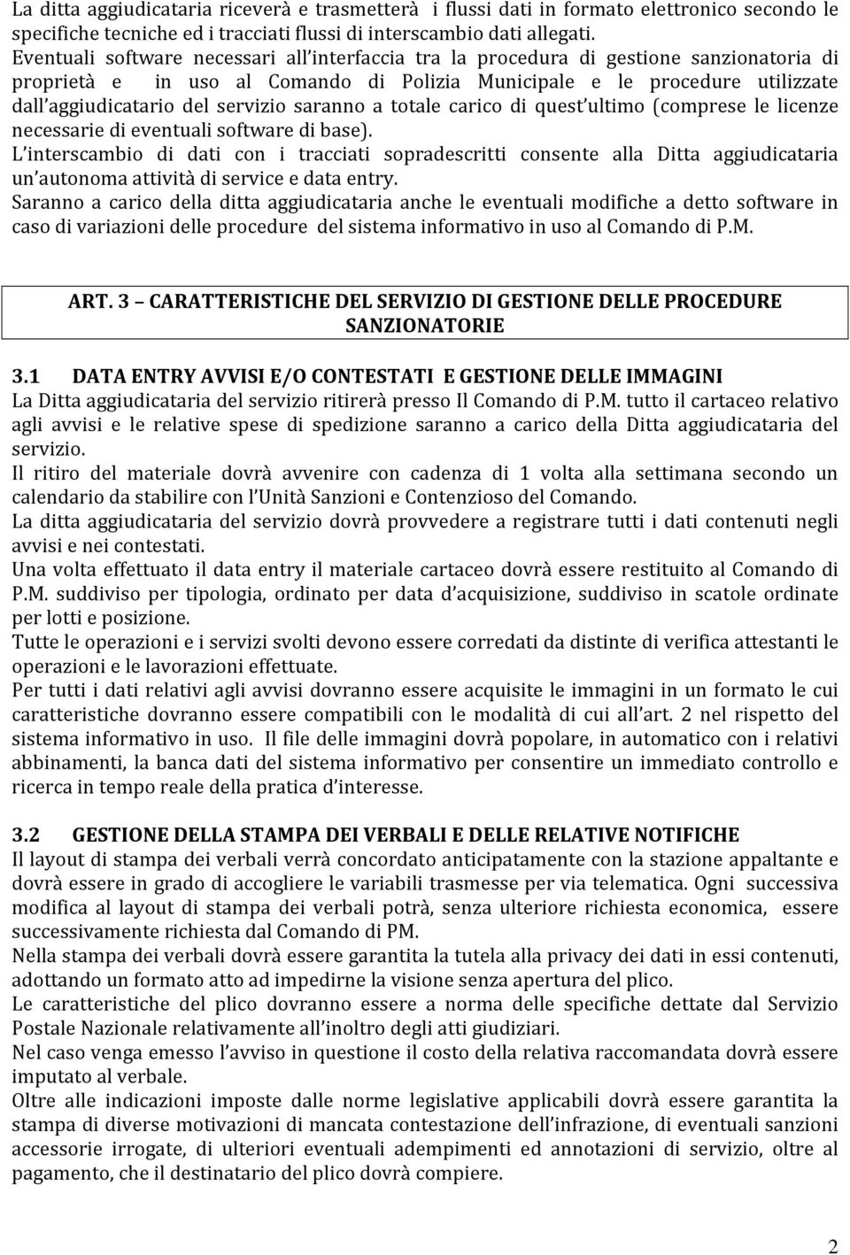 servizio saranno a totale carico di quest ultimo (comprese le licenze necessarie di eventuali software di base).