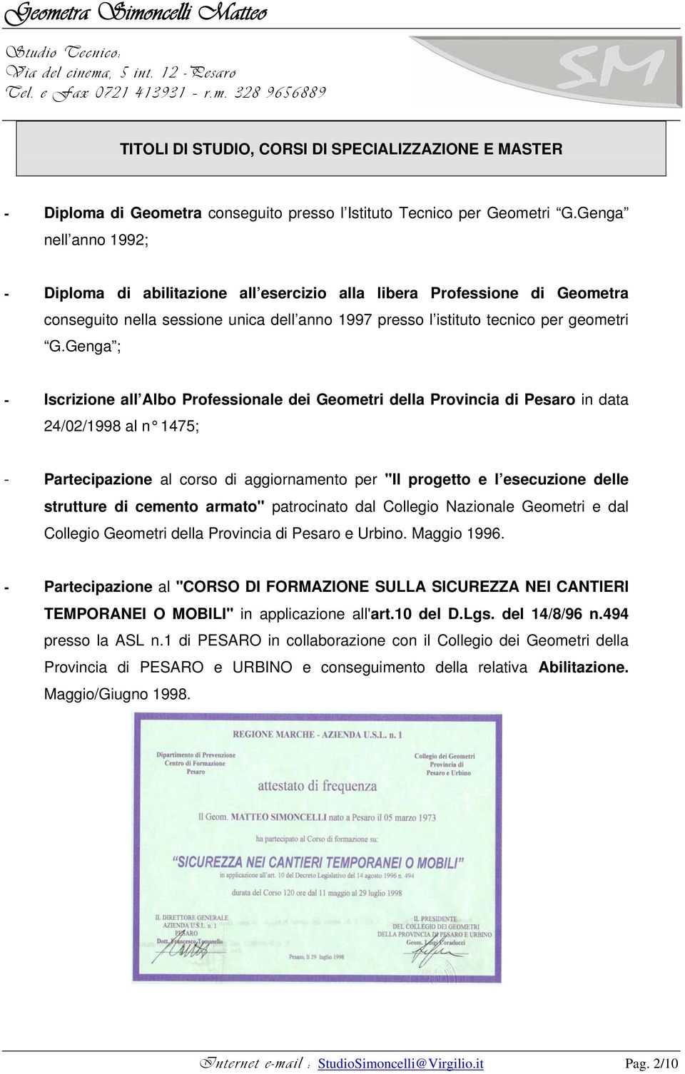 Genga ; - Iscrizione all Albo Professionale dei Geometri della Provincia di Pesaro in data 24/02/1998 al n 1475; - Partecipazione al corso di aggiornamento per "Il progetto e l esecuzione delle
