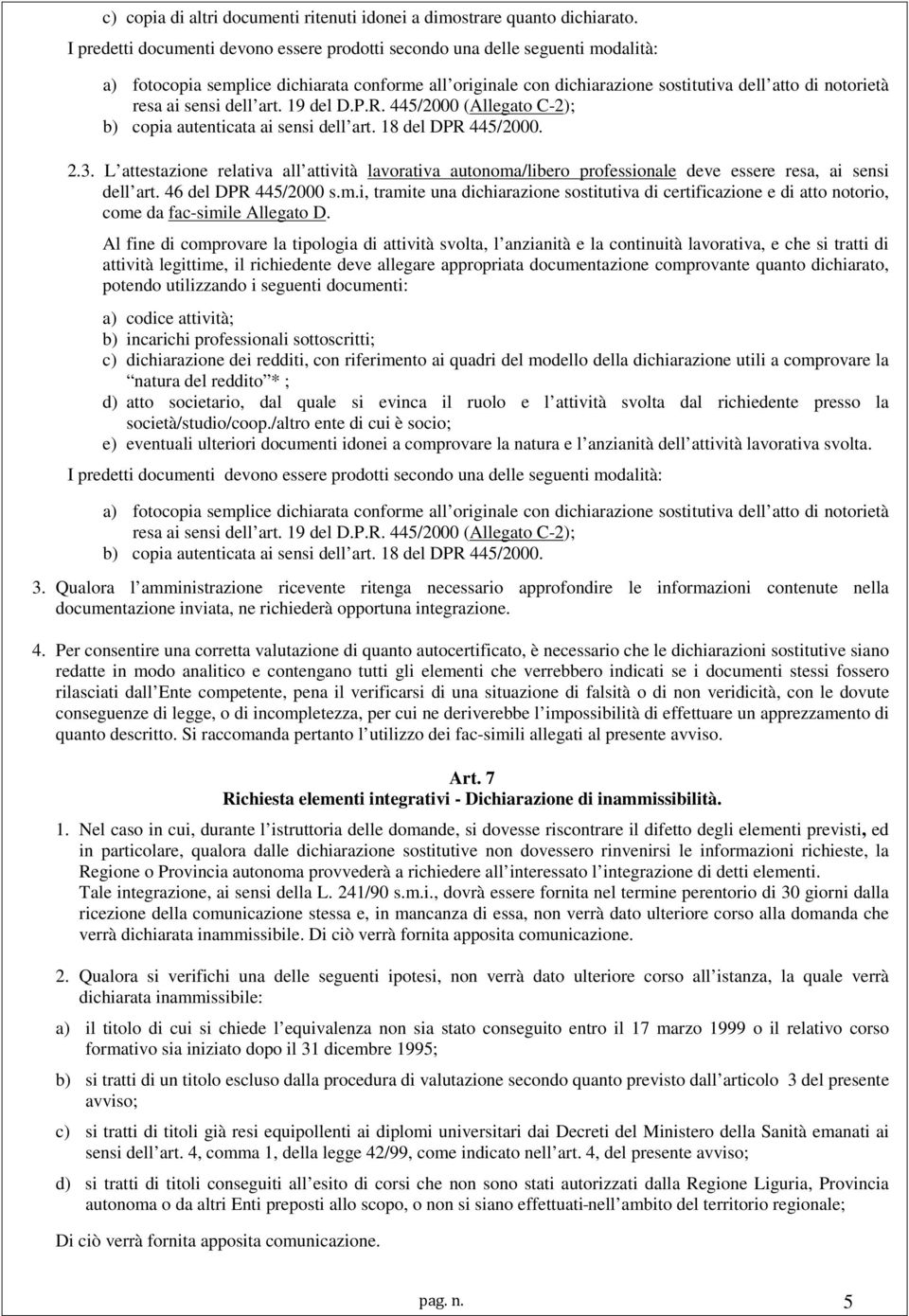 sensi dell art. 19 del D.P.R. 445/2000 (Allegato C-2); b) copia autenticata ai sensi dell art. 18 del DPR 445/2000. 2.3.