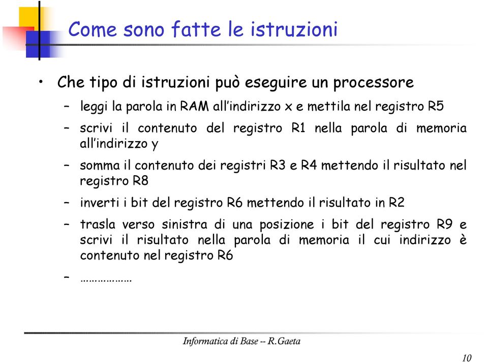 registri R3 e R4 mettendo il risultato nel registro R8 inverti i bit del registro R6 mettendo il risultato in R2 trasla verso