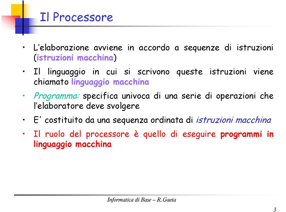 specifica univoca di una serie di operazioni che l elaboratore deve svolgere E' costituito da una