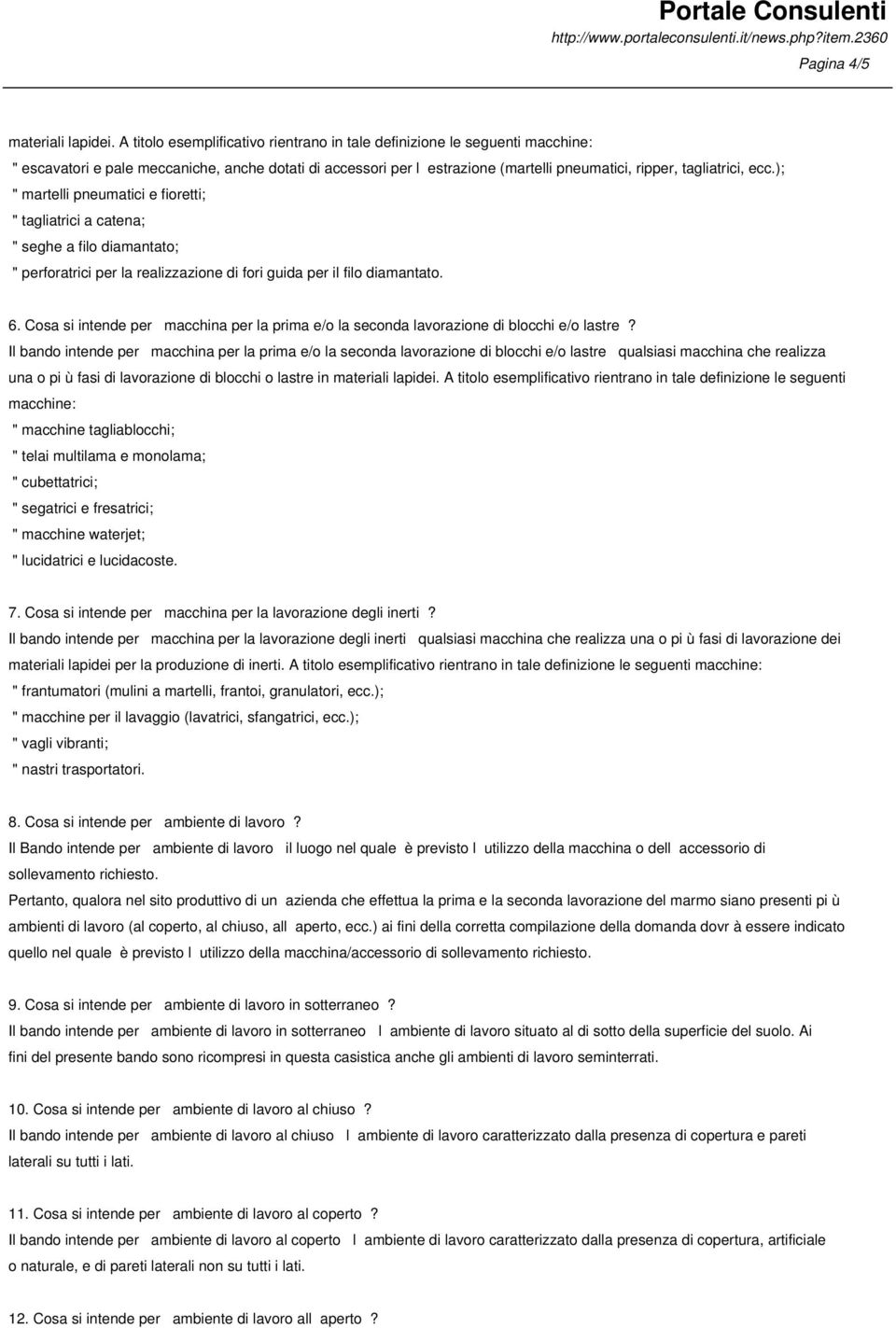 ); " martelli pneumatici e fioretti; " tagliatrici a catena; " seghe a filo diamantato; " perforatrici per la realizzazione di fori guida per il filo diamantato. 6.