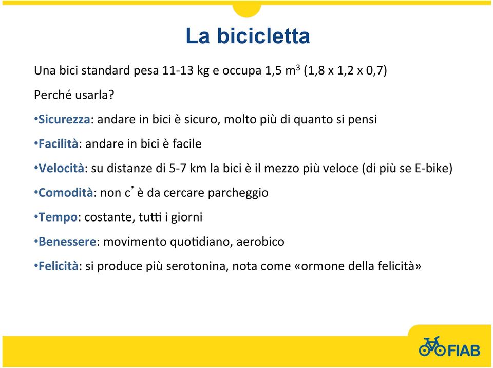 distanze di 5-7 km la bici è il mezzo più veloce (di più se E- bike) Comodità: non c è da cercare parcheggio