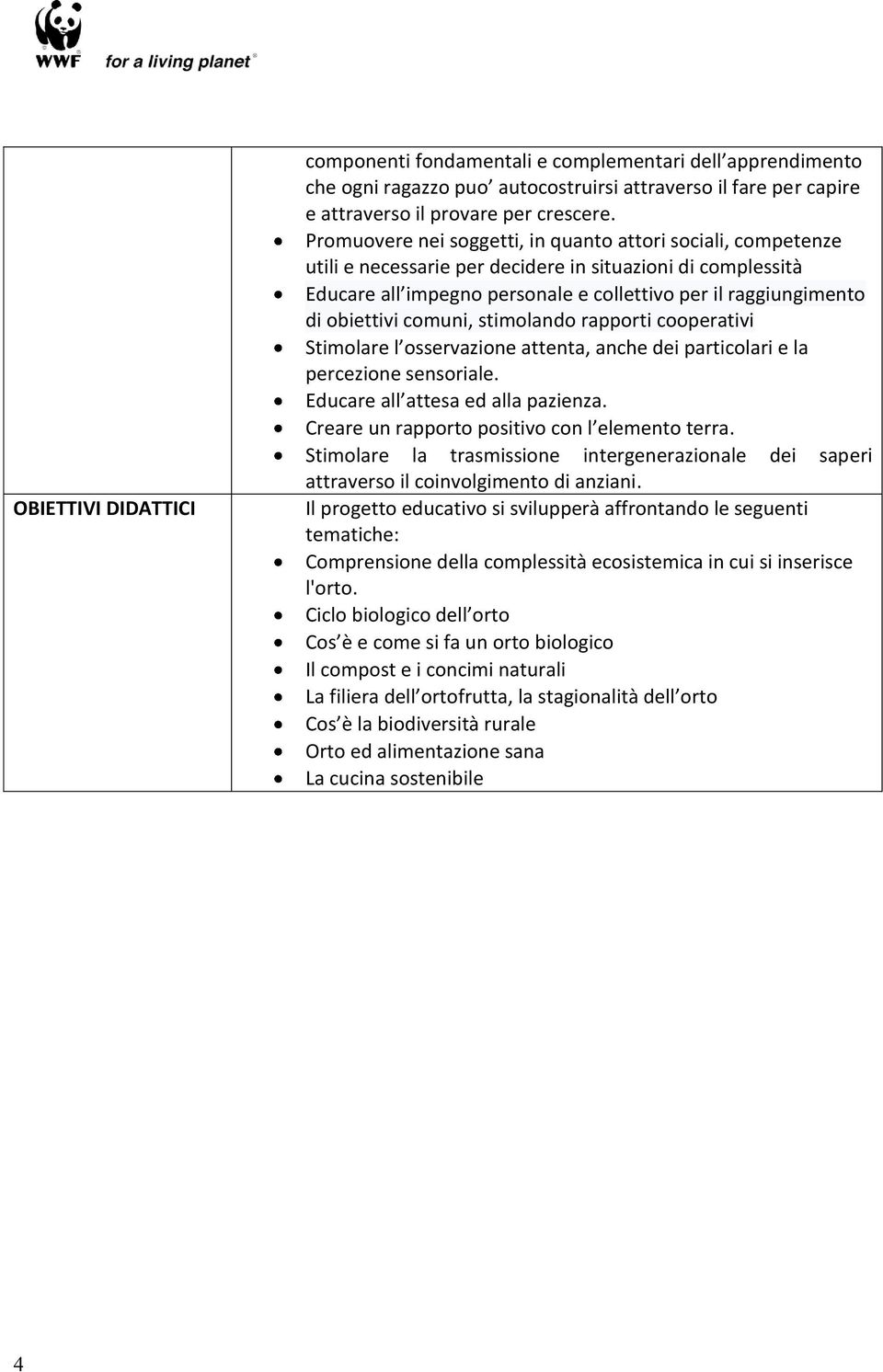 Stimolare la trasmissione intergenerazionale dei saperi attraverso il coinvolgimento di anziani.