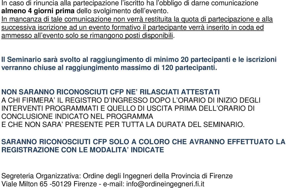 se rimangono posti disponibili. Il Seminario sarà svolto al raggiungimento di minimo 20 partecipanti e le iscrizioni verranno chiuse al raggiungimento massimo di 120 partecipanti.