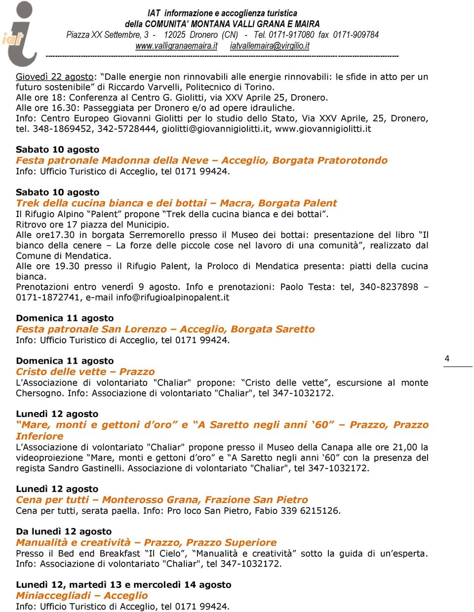 Info: Centro Europeo Giovanni Giolitti per lo studio dello Stato, Via XXV Aprile, 25, Dronero, tel. 348-1869452, 342-5728444, giolitti@giovannigiolitti.