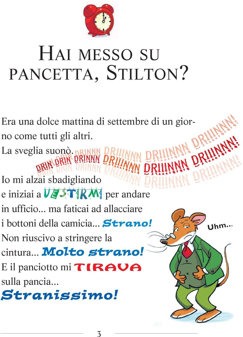 ufficio... ma faticai ad allacciare i bottoni della camicia... Strano! Non riuscivo a stringere la cintura... Molto strano!