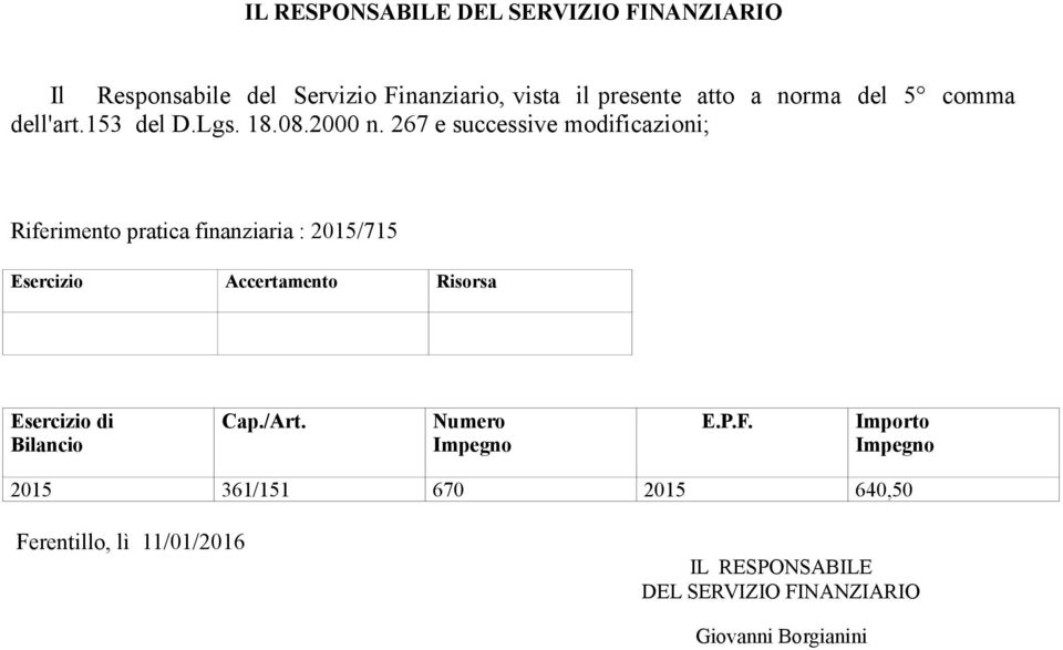 267 e successive modificazioni; Riferimento pratica finanziaria : 2015/715 Esercizio Accertamento Risorsa