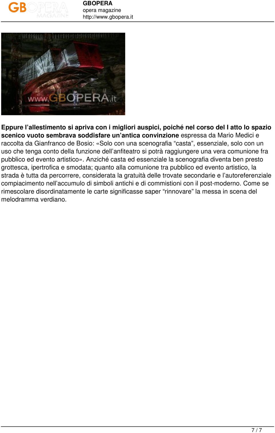 da Gianfranco de Bosio: «Solo con una scenografia casta, essenziale, solo con un uso che tenga conto della funzione dell anfiteatro si potrà raggiungere una vera comunione fra pubblico ed evento