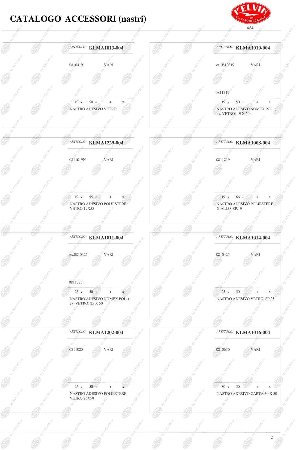 POLIESTERE GIALLO SP.19 KLMA1011-004 KLMA1014-004 ex.0810325 0810425 0811725 25 x 50 + + x 25 x 50 + + x NASTRO ADESIVO NOMEX POL.