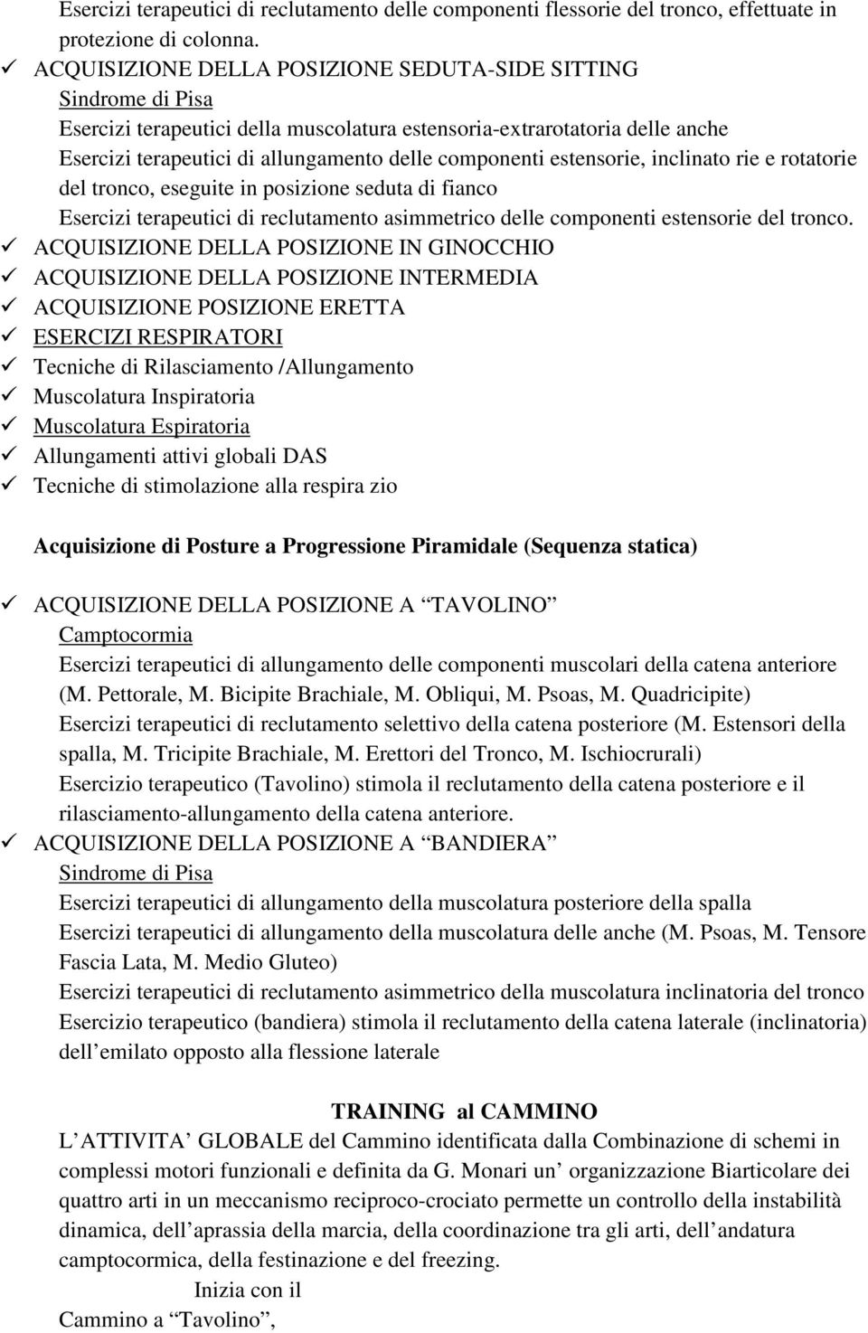 estensorie, inclinato rie e rotatorie del tronco, eseguite in posizione seduta di fianco Esercizi terapeutici di reclutamento asimmetrico delle componenti estensorie del tronco.