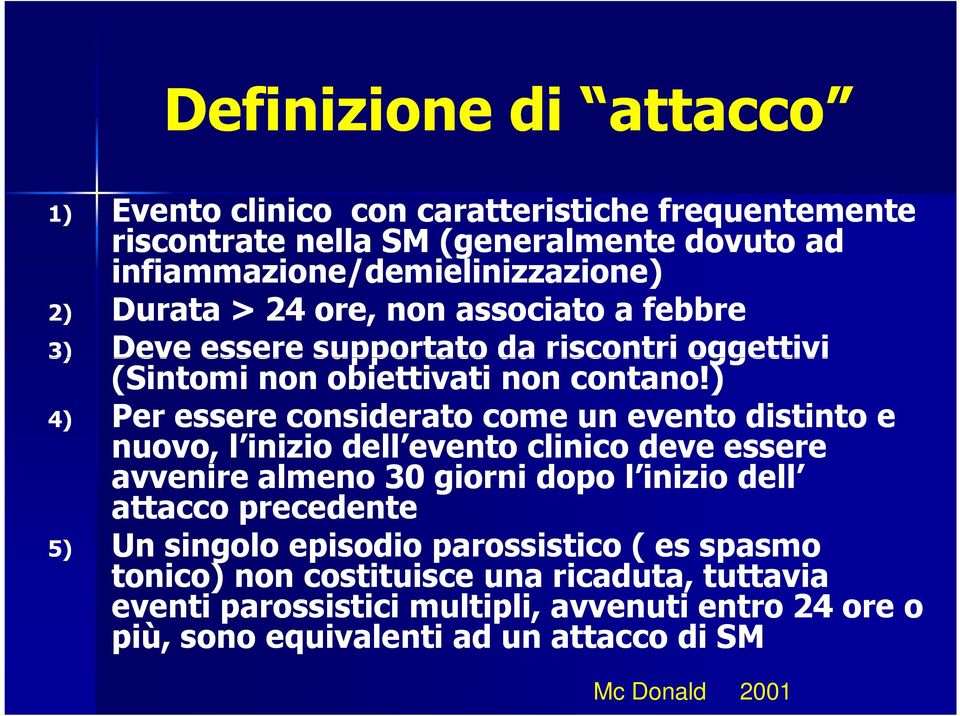 ) 4) Per essere considerato come un evento distinto e nuovo, l inizio dell evento clinico deve essere avvenire almeno 30 giorni dopo l inizio dell attacco