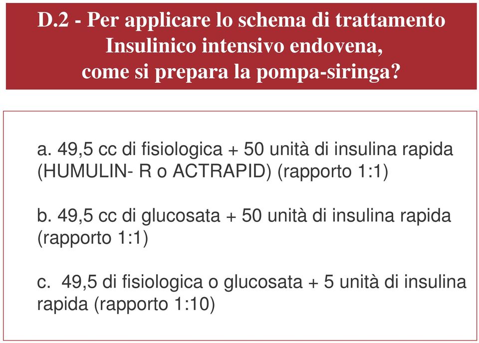 49,5 cc di fisiologica + 50 unità di insulina rapida (HUMULIN- R o ACTRAPID) (rapporto