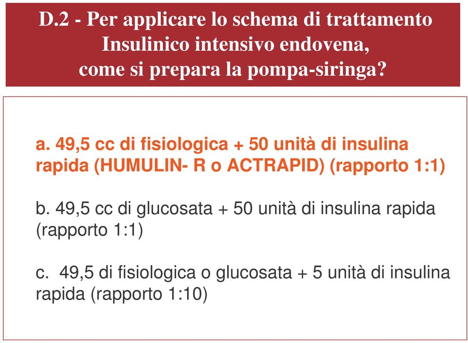 49,5 cc di fisiologica + 50 unità di insulina rapida (HUMULIN- R o ACTRAPID) (rapporto