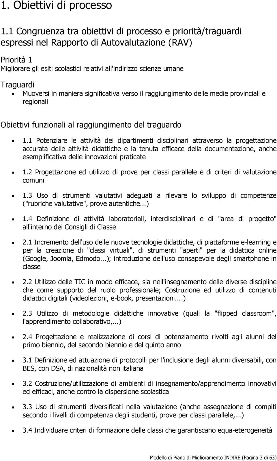 Muoversi in maniera significativa verso il raggiungimento delle medie provinciali e regionali Obiettivi funzionali al raggiungimento del traguardo 1.