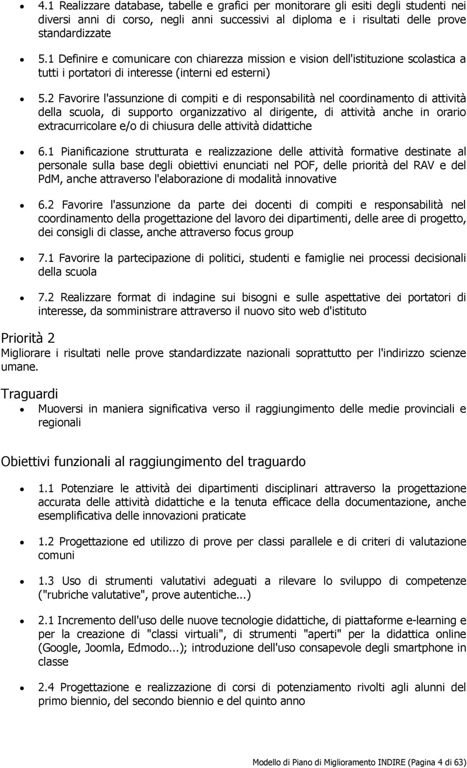 2 Favorire l'assunzione di compiti e di responsabilità nel coordinamento di attività della scuola, di supporto organizzativo al dirigente, di attività anche in orario extracurricolare e/o di chiusura