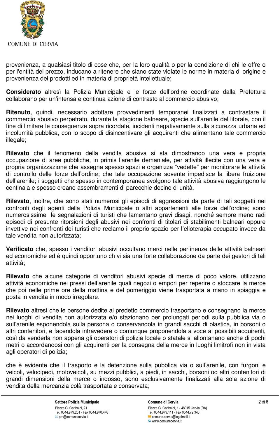 continua azione di contrasto al commercio abusivo; Ritenuto, quindi, necessario adottare provvedimenti temporanei finalizzati a contrastare il commercio abusivo perpetrato, durante la stagione