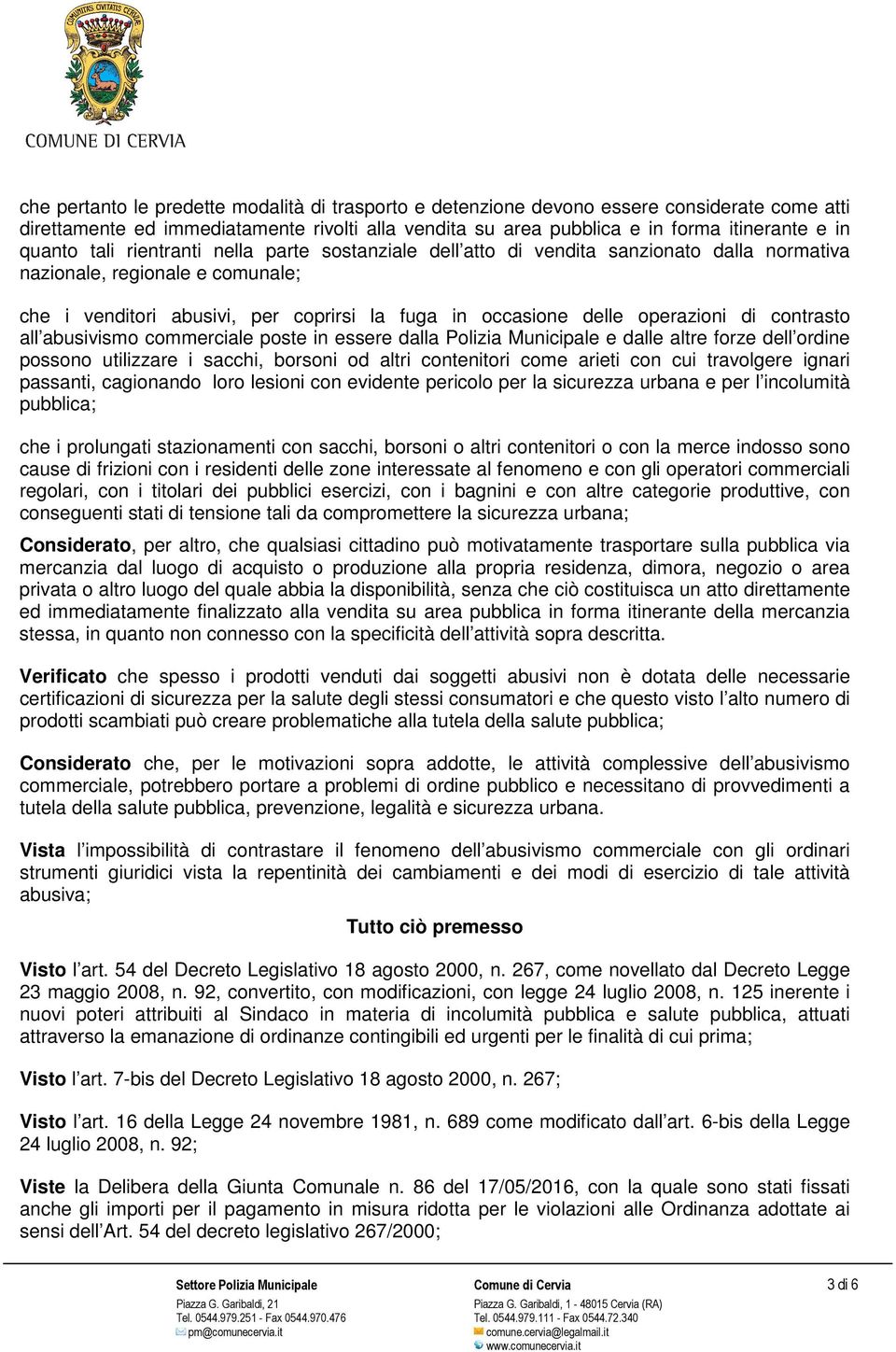 contrasto all abusivismo commerciale poste in essere dalla Polizia Municipale e dalle altre forze dell ordine possono utilizzare i sacchi, borsoni od altri contenitori come arieti con cui travolgere