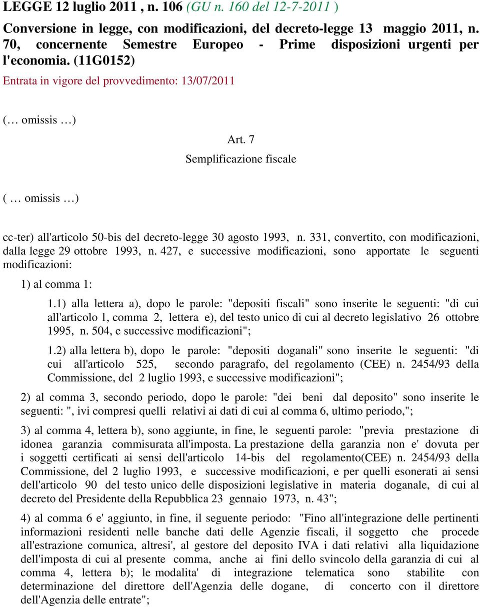 7 Semplificazione fiscale ( omissis ) cc-ter) all'articolo 50-bis del decreto-legge 30 agosto 1993, n. 331, convertito, con modificazioni, dalla legge 29 ottobre 1993, n.