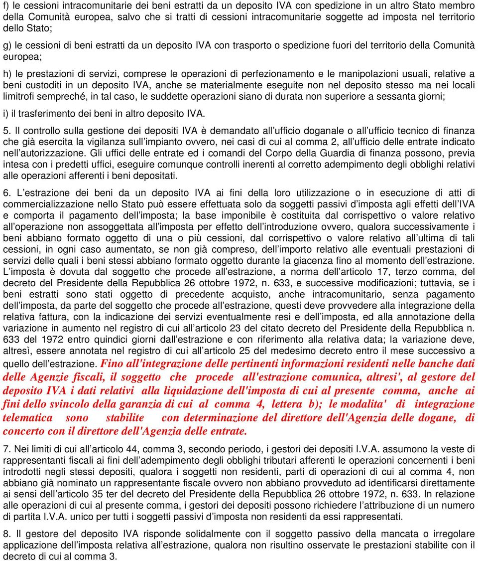 le operazioni di perfezionamento e le manipolazioni usuali, relative a beni custoditi in un deposito IVA, anche se materialmente eseguite non nel deposito stesso ma nei locali limitrofi sempreché, in